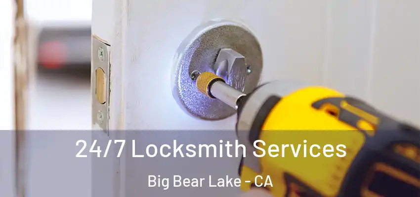  24/7 Locksmith Services Big Bear Lake - CA