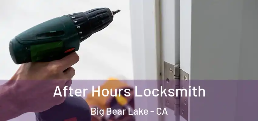 After Hours Locksmith Big Bear Lake - CA