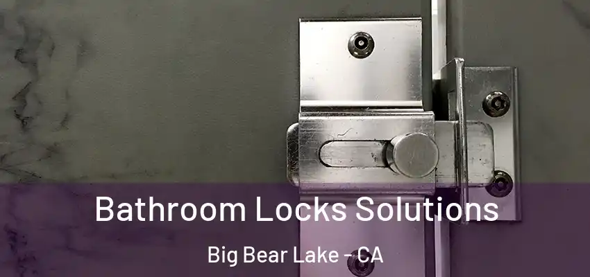  Bathroom Locks Solutions Big Bear Lake - CA