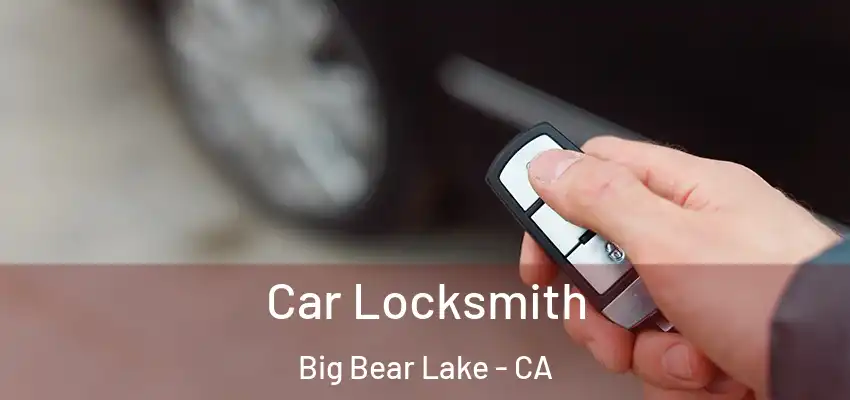 Car Locksmith Big Bear Lake - CA