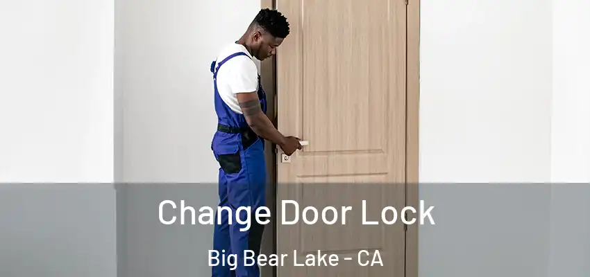  Change Door Lock Big Bear Lake - CA