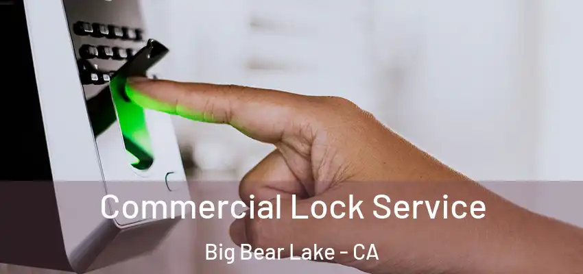  Commercial Lock Service Big Bear Lake - CA