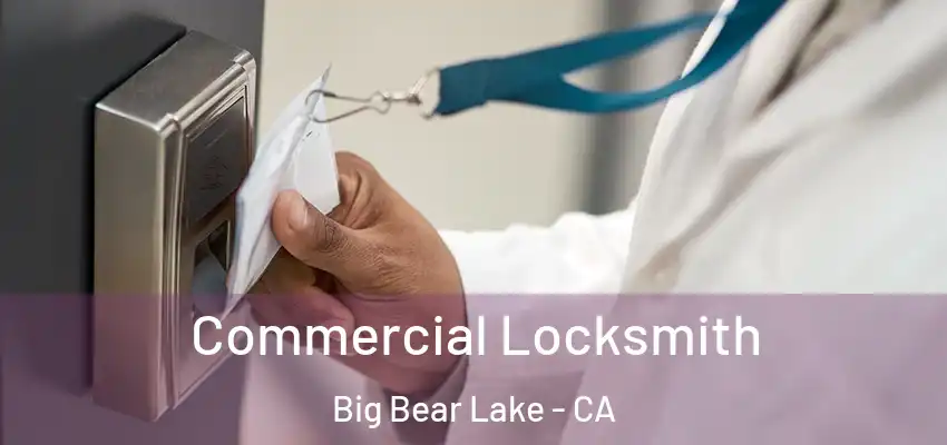  Commercial Locksmith Big Bear Lake - CA