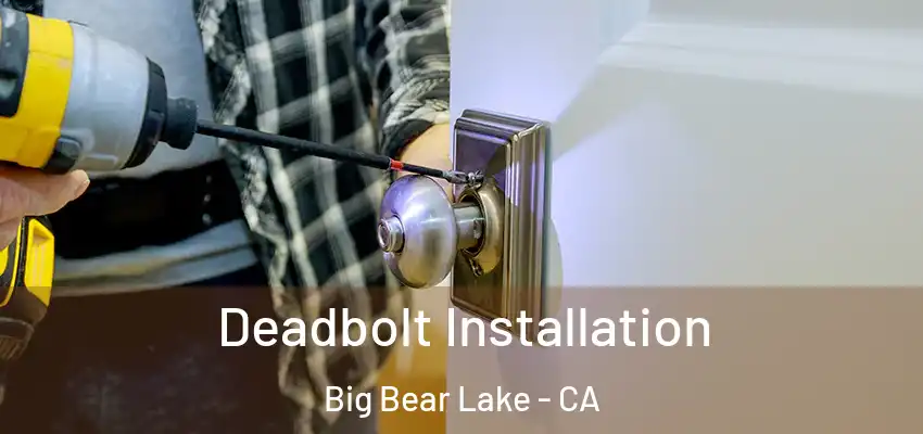  Deadbolt Installation Big Bear Lake - CA