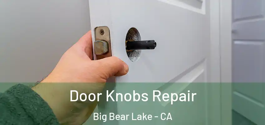 Door Knobs Repair Big Bear Lake - CA