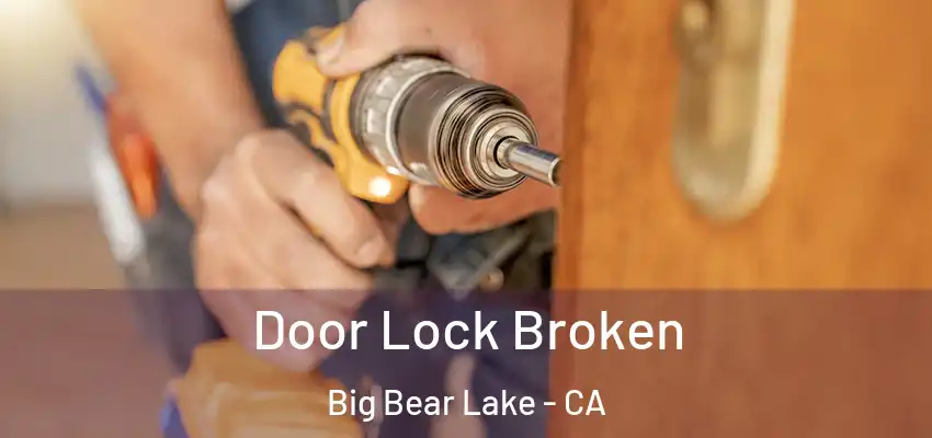  Door Lock Broken Big Bear Lake - CA