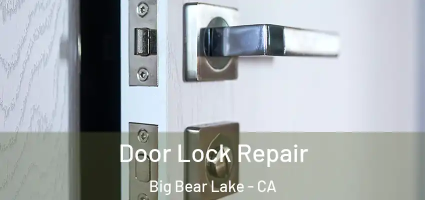  Door Lock Repair Big Bear Lake - CA