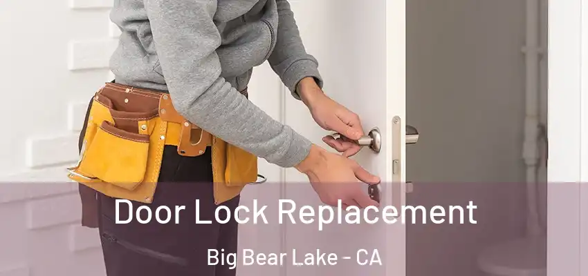  Door Lock Replacement Big Bear Lake - CA