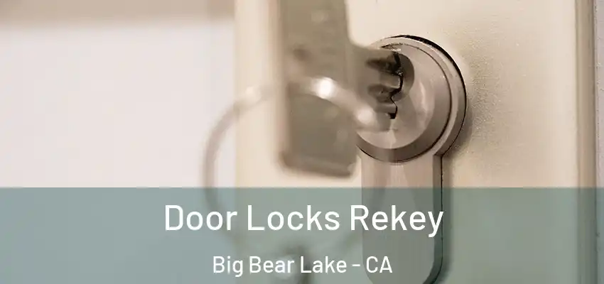  Door Locks Rekey Big Bear Lake - CA