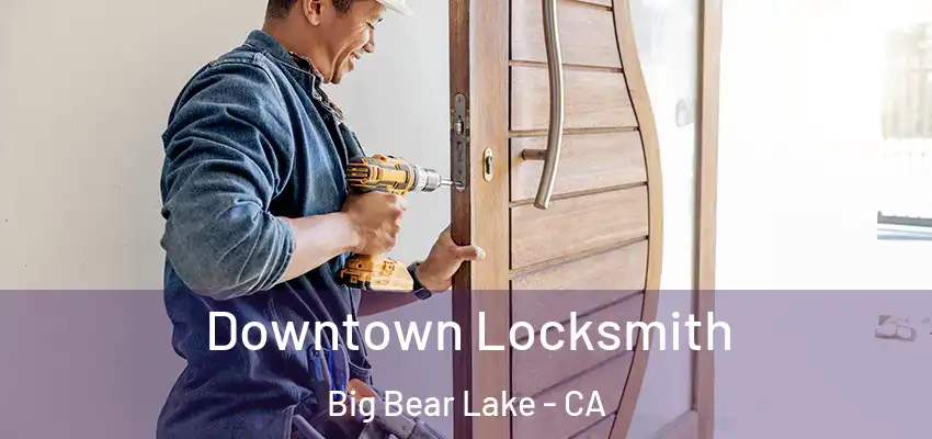  Downtown Locksmith Big Bear Lake - CA