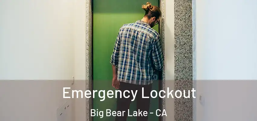  Emergency Lockout Big Bear Lake - CA
