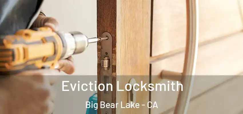  Eviction Locksmith Big Bear Lake - CA