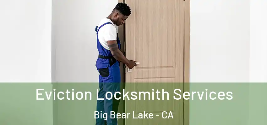 Eviction Locksmith Services Big Bear Lake - CA