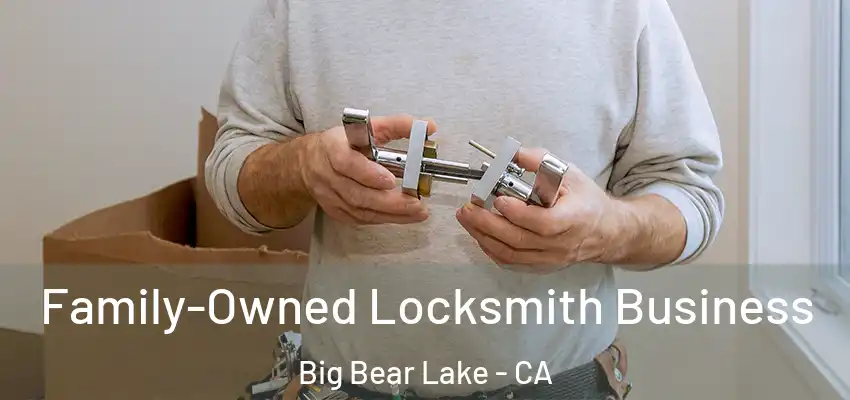  Family-Owned Locksmith Business Big Bear Lake - CA