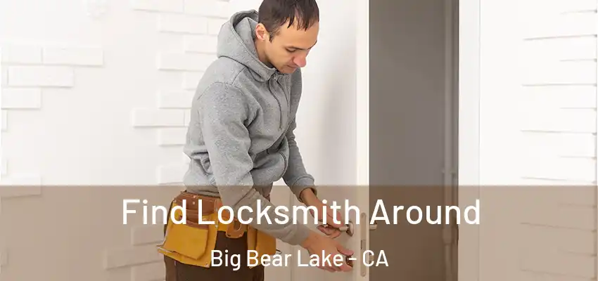 Find Locksmith Around Big Bear Lake - CA