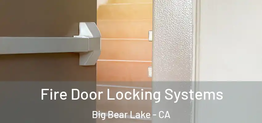  Fire Door Locking Systems Big Bear Lake - CA