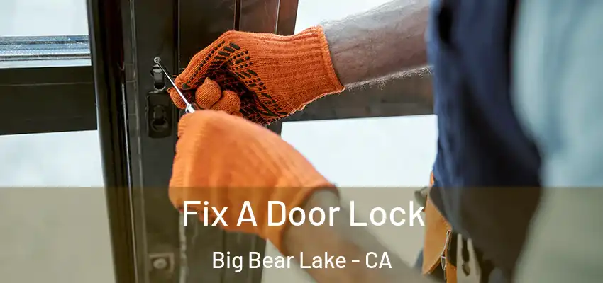 Fix A Door Lock Big Bear Lake - CA