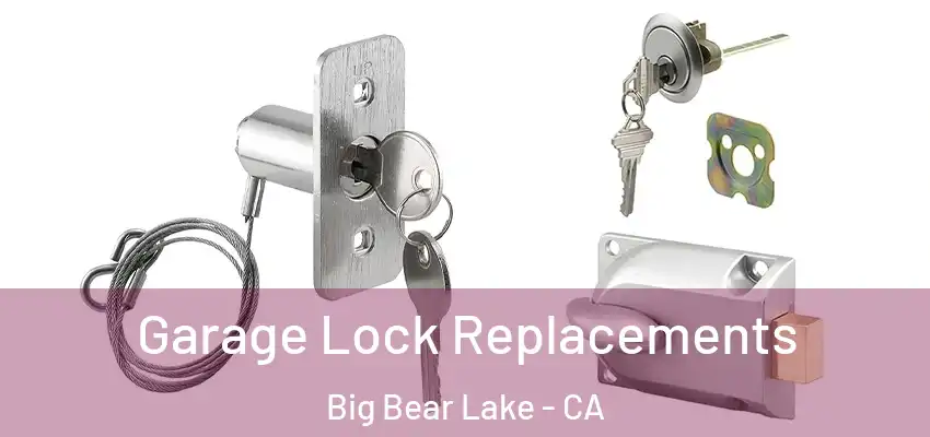 Garage Lock Replacements Big Bear Lake - CA