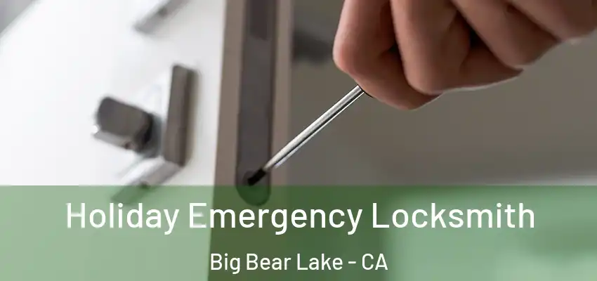  Holiday Emergency Locksmith Big Bear Lake - CA