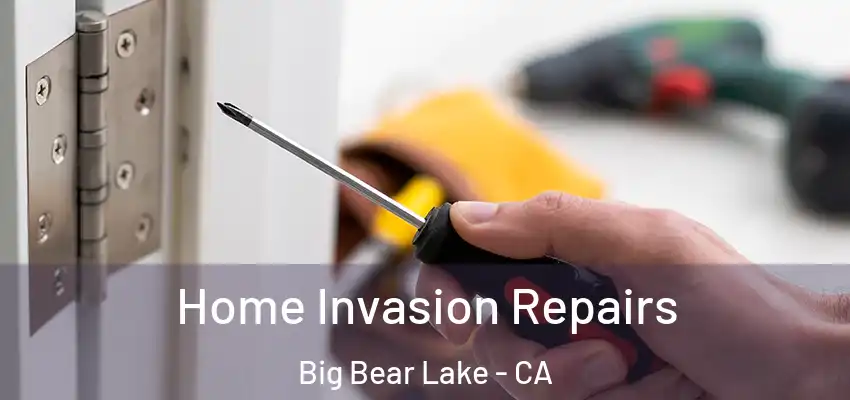  Home Invasion Repairs Big Bear Lake - CA