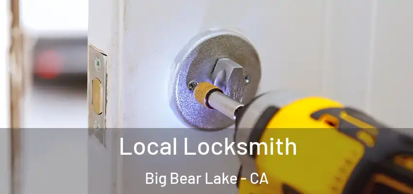 Local Locksmith Big Bear Lake - CA