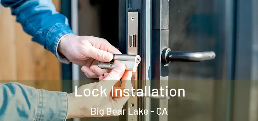 Lock Installation Big Bear Lake - CA