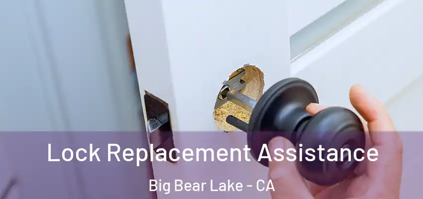 Lock Replacement Assistance Big Bear Lake - CA