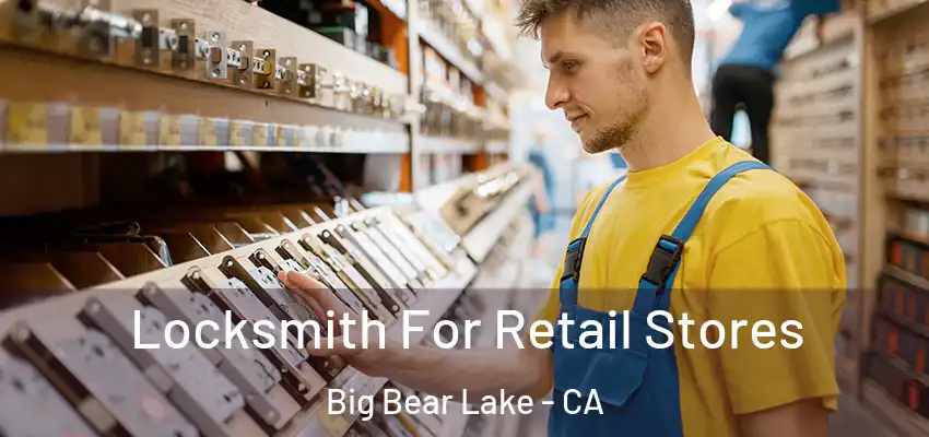  Locksmith For Retail Stores Big Bear Lake - CA