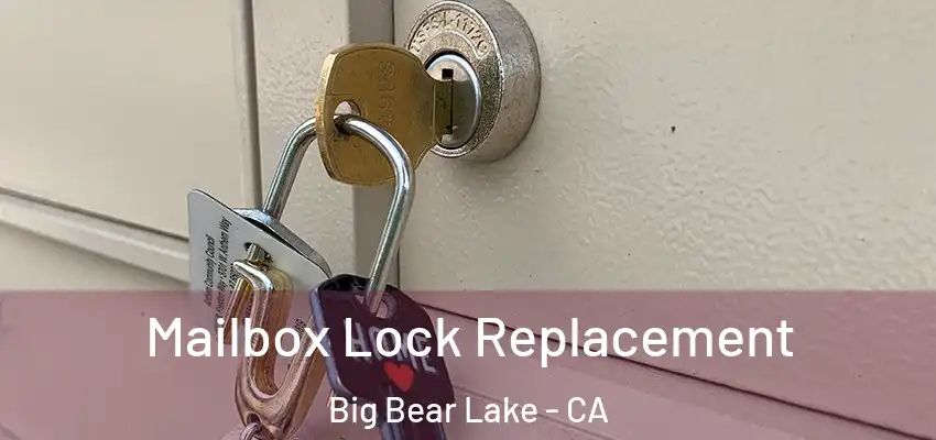  Mailbox Lock Replacement Big Bear Lake - CA