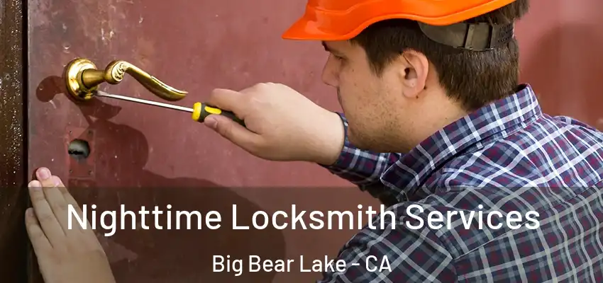  Nighttime Locksmith Services Big Bear Lake - CA