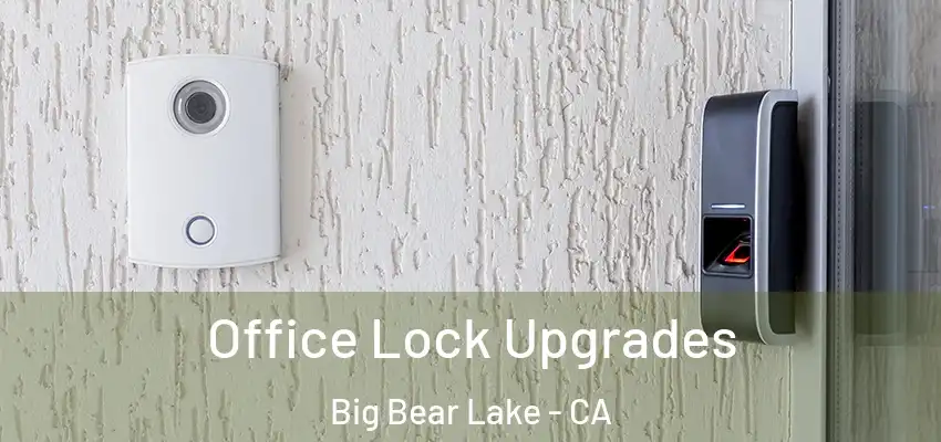 Office Lock Upgrades Big Bear Lake - CA