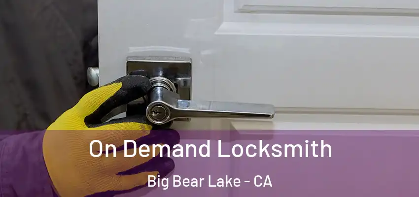  On Demand Locksmith Big Bear Lake - CA