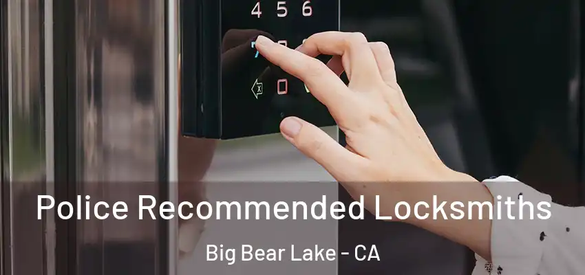  Police Recommended Locksmiths Big Bear Lake - CA