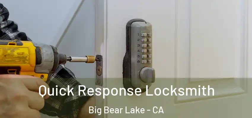  Quick Response Locksmith Big Bear Lake - CA