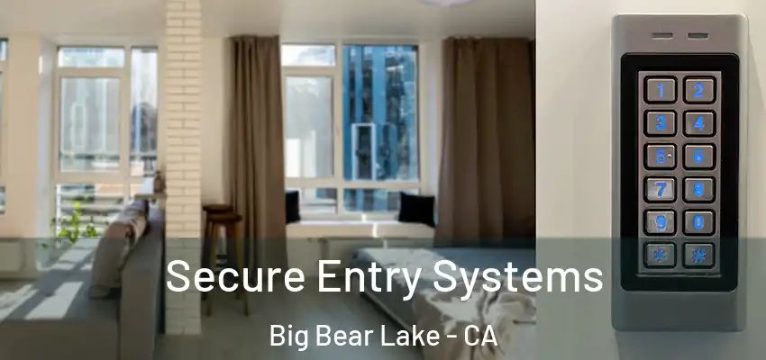 Secure Entry Systems Big Bear Lake - CA
