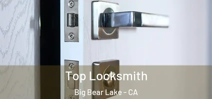Top Locksmith Big Bear Lake - CA