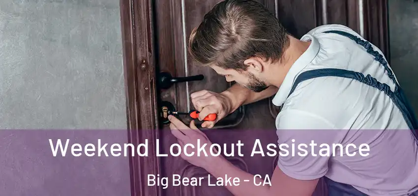  Weekend Lockout Assistance Big Bear Lake - CA