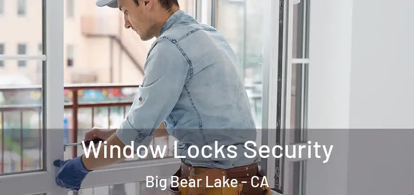  Window Locks Security Big Bear Lake - CA